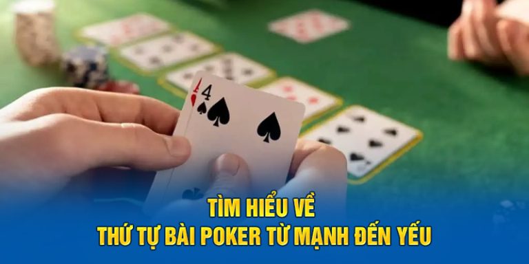 tim hieu ve thu tu bai poker tu manh den yeu