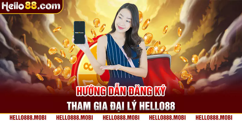 Hướng dẫn đăng ký đại lý Hello88